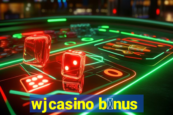 wjcasino b么nus